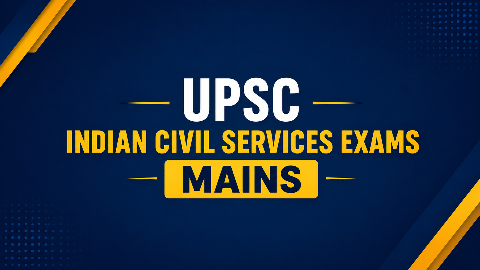 UPSC INDIAN CIVIL SERVICES EXAMS - MAINS